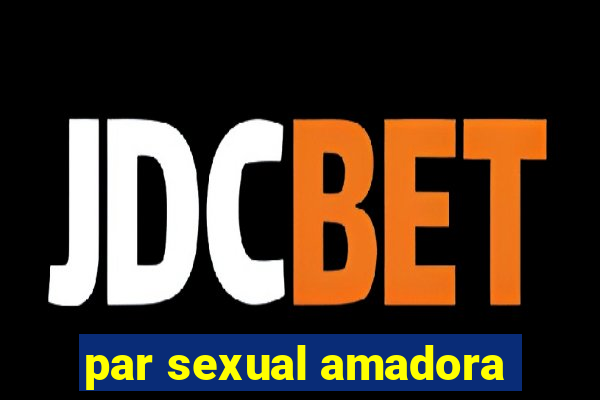 par sexual amadora